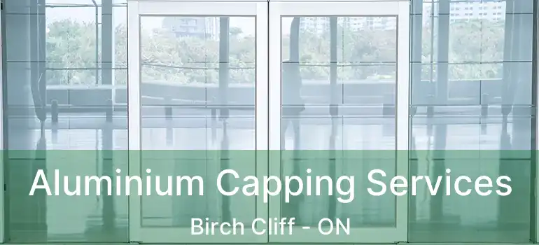  Aluminium Capping Services Birch Cliff - ON