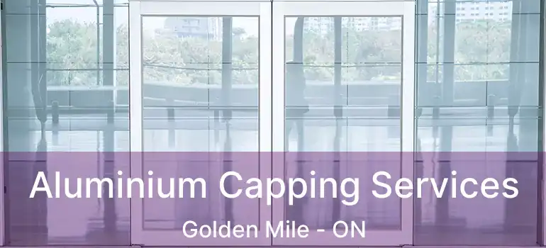 Aluminium Capping Services Golden Mile - ON