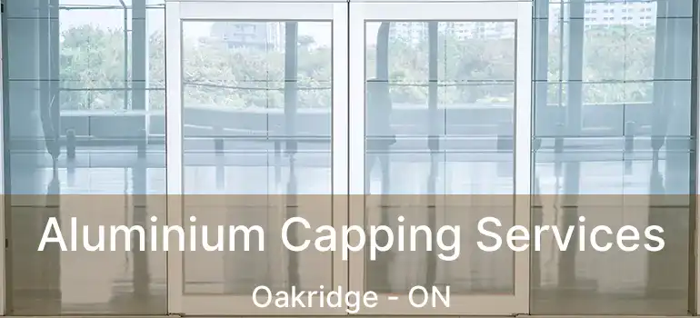  Aluminium Capping Services Oakridge - ON