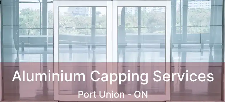 Aluminium Capping Services Port Union - ON