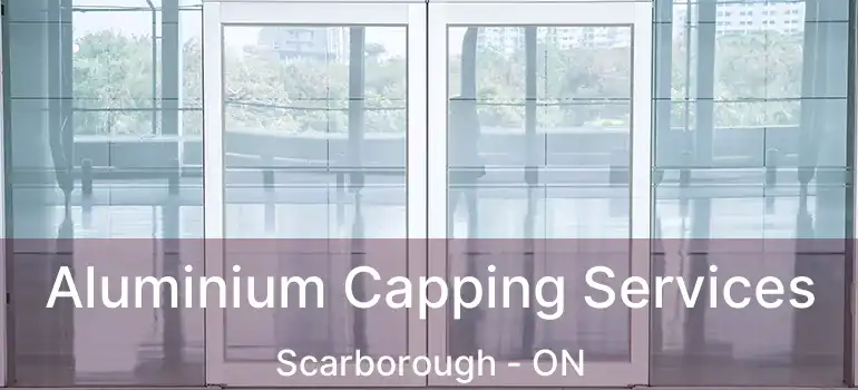  Aluminium Capping Services Scarborough - ON
