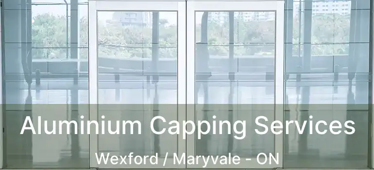  Aluminium Capping Services Wexford / Maryvale - ON