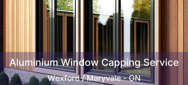 Aluminium Window Capping Service Wexford / Maryvale - ON