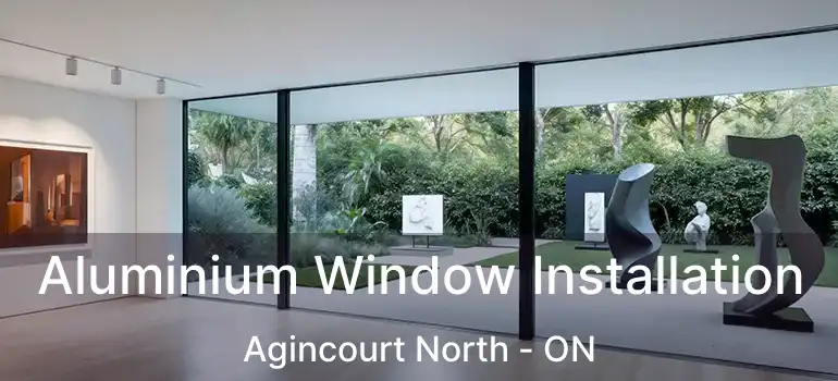  Aluminium Window Installation Agincourt North - ON