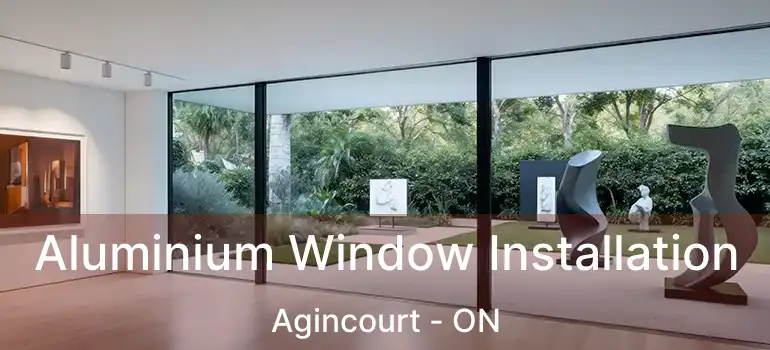  Aluminium Window Installation Agincourt - ON