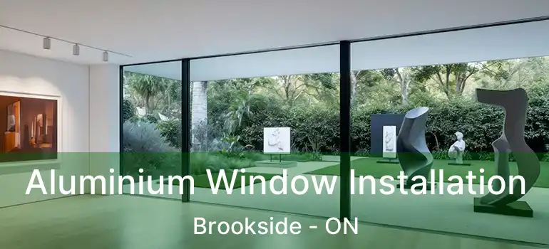 Aluminium Window Installation Brookside - ON