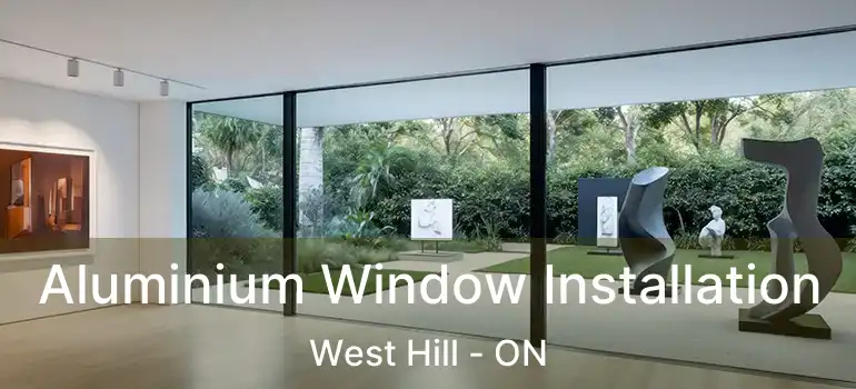 Aluminium Window Installation West Hill - ON