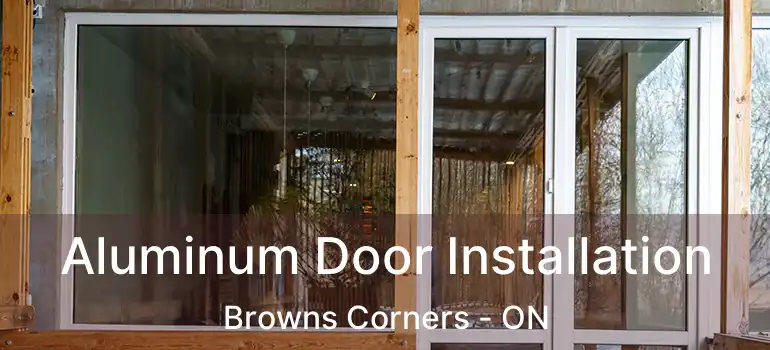 Aluminum Door Installation Browns Corners - ON