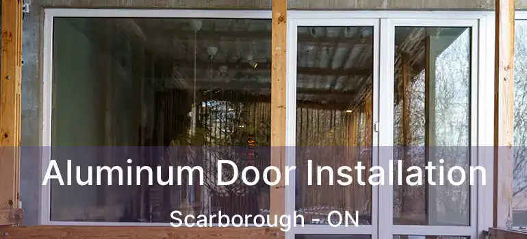  Aluminum Door Installation Scarborough - ON