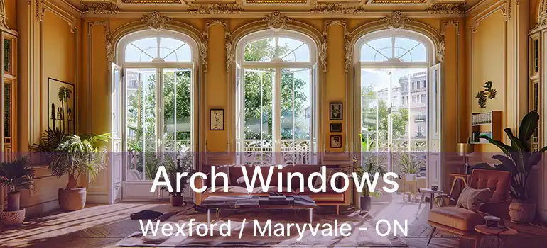  Arch Windows Wexford / Maryvale - ON