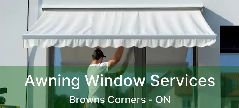  Awning Window Services Browns Corners - ON
