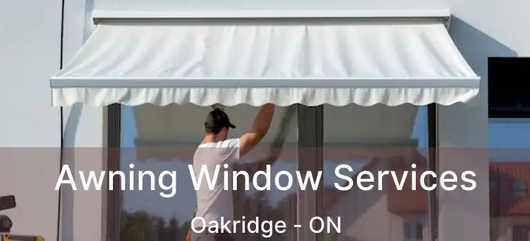 Awning Window Services Oakridge - ON