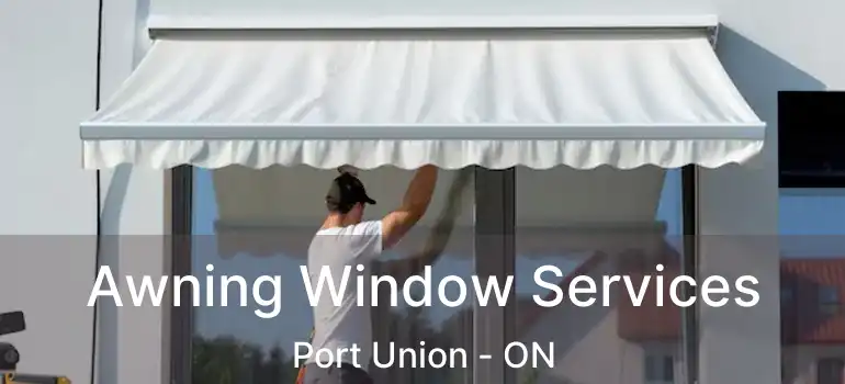  Awning Window Services Port Union - ON