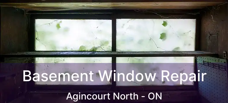  Basement Window Repair Agincourt North - ON