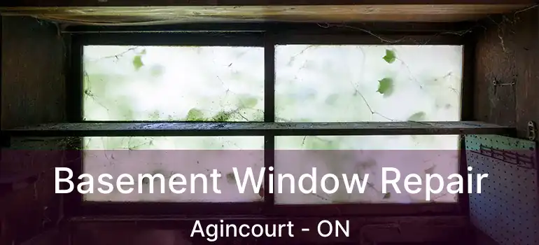  Basement Window Repair Agincourt - ON
