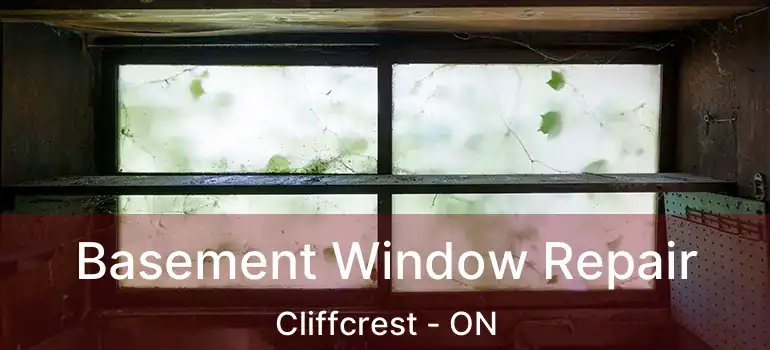  Basement Window Repair Cliffcrest - ON