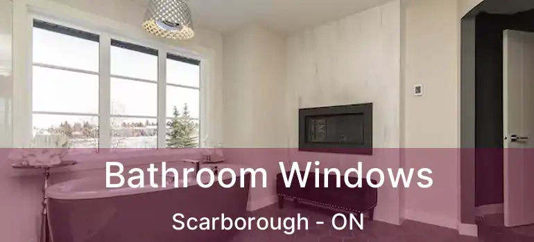  Bathroom Windows Scarborough - ON