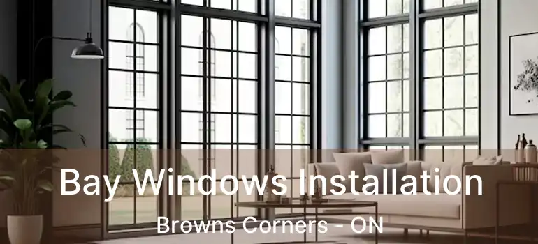  Bay Windows Installation Browns Corners - ON