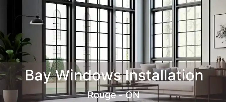  Bay Windows Installation Rouge - ON