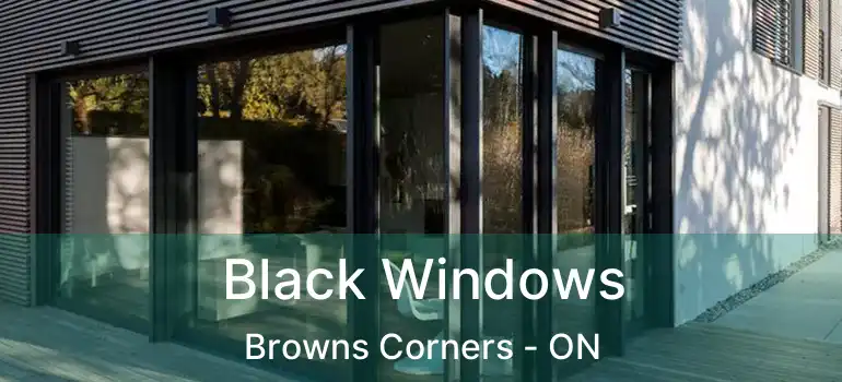  Black Windows Browns Corners - ON