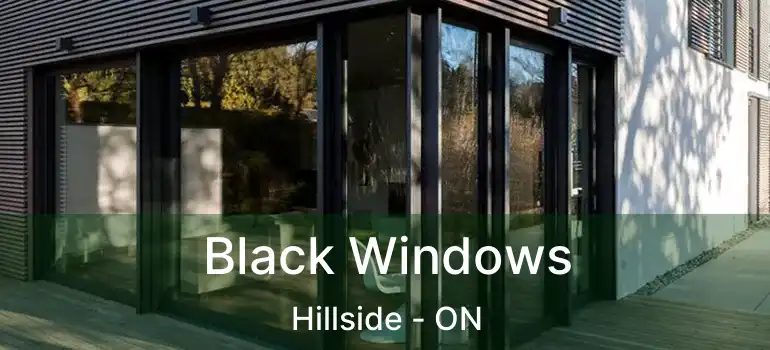  Black Windows Hillside - ON