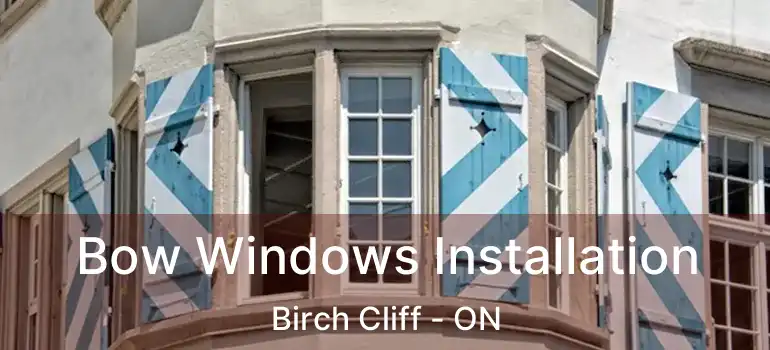  Bow Windows Installation Birch Cliff - ON