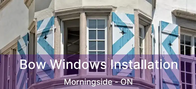  Bow Windows Installation Morningside - ON