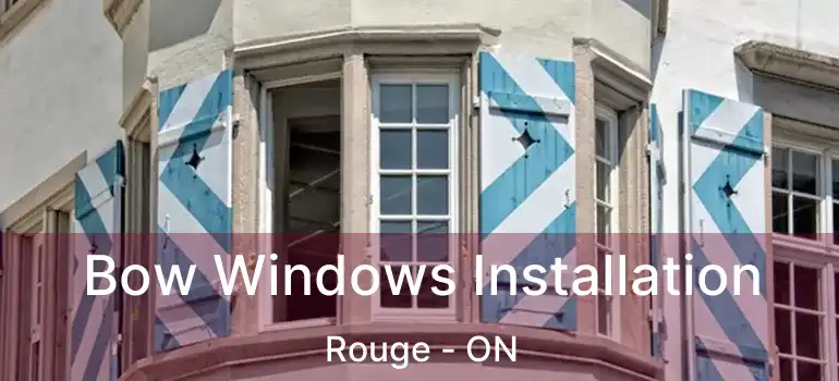  Bow Windows Installation Rouge - ON