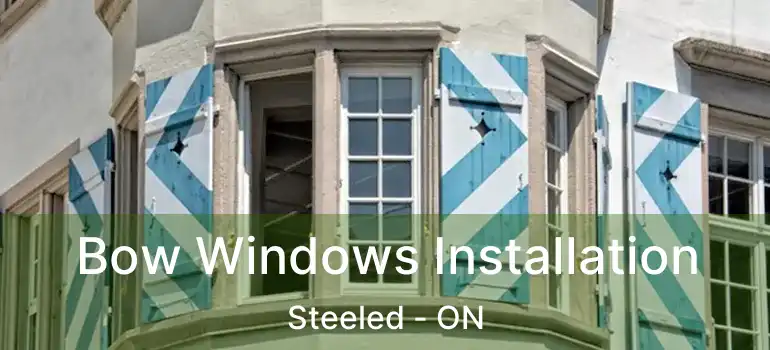  Bow Windows Installation Steeled - ON