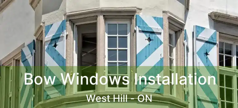  Bow Windows Installation West Hill - ON