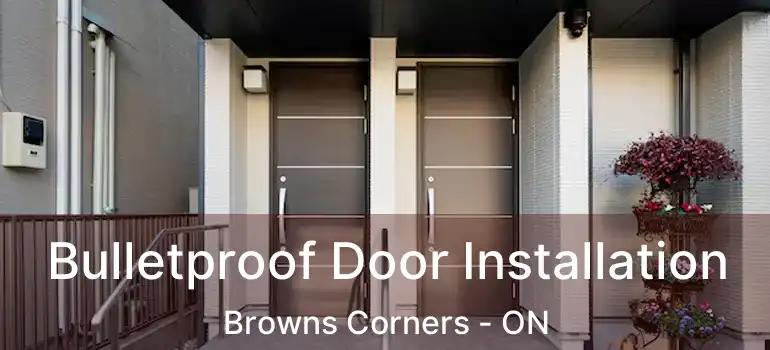  Bulletproof Door Installation Browns Corners - ON