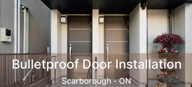  Bulletproof Door Installation Scarborough - ON