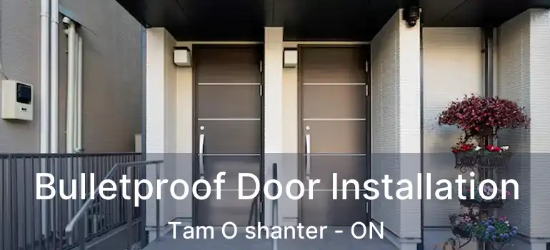  Bulletproof Door Installation Tam O shanter - ON