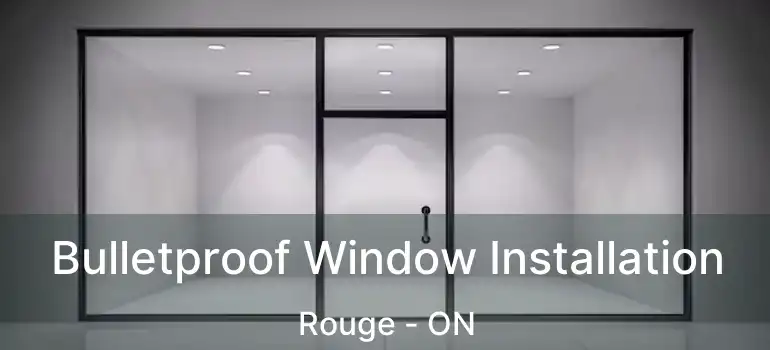  Bulletproof Window Installation Rouge - ON
