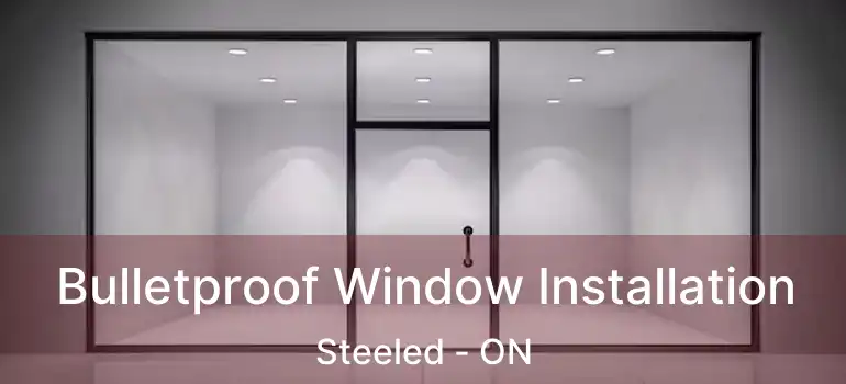 Bulletproof Window Installation Steeled - ON