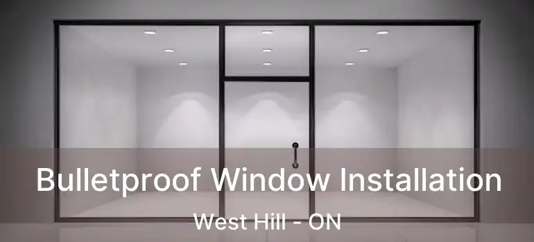  Bulletproof Window Installation West Hill - ON