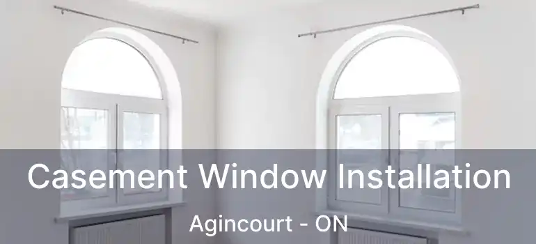  Casement Window Installation Agincourt - ON