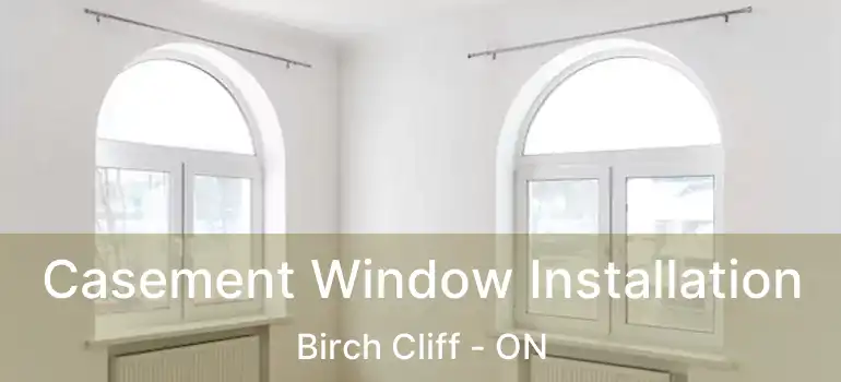  Casement Window Installation Birch Cliff - ON