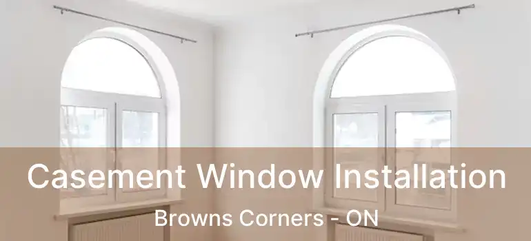  Casement Window Installation Browns Corners - ON
