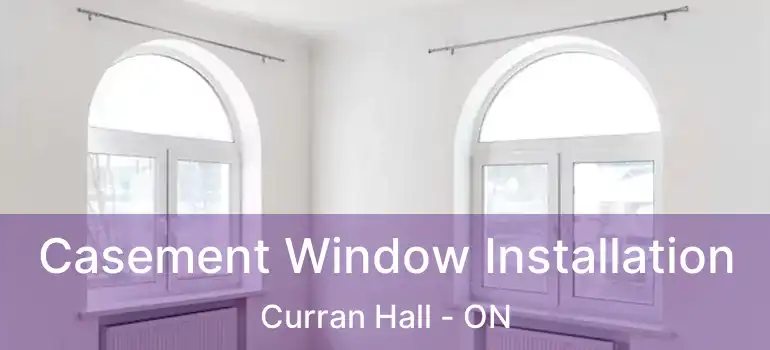  Casement Window Installation Curran Hall - ON