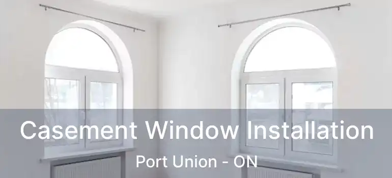  Casement Window Installation Port Union - ON