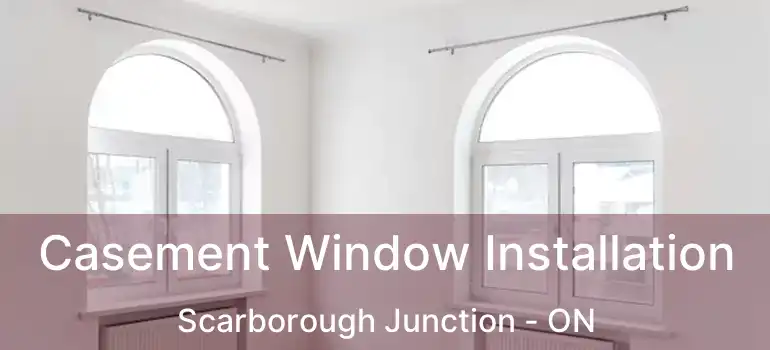  Casement Window Installation Scarborough Junction - ON