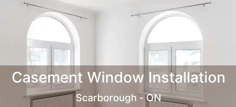  Casement Window Installation Scarborough - ON