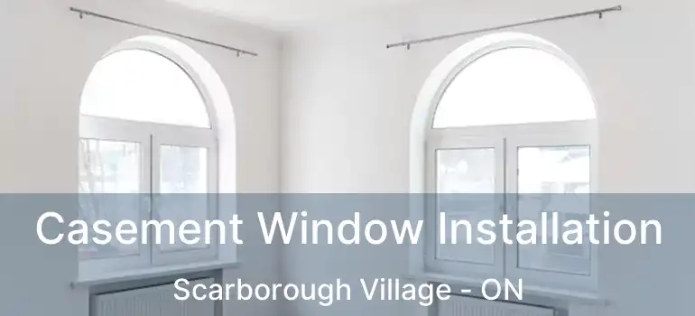  Casement Window Installation Scarborough Village - ON