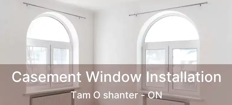  Casement Window Installation Tam O shanter - ON