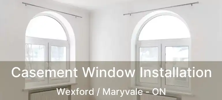 Casement Window Installation Wexford / Maryvale - ON