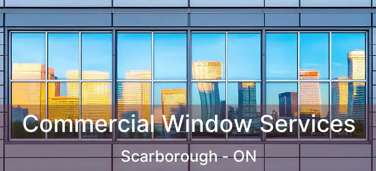 Commercial Window Services Scarborough - ON