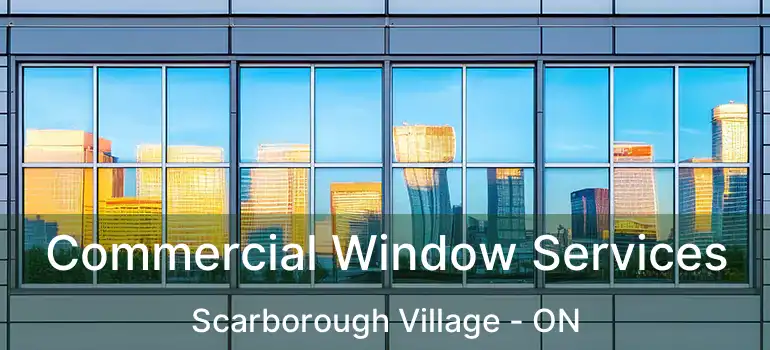  Commercial Window Services Scarborough Village - ON