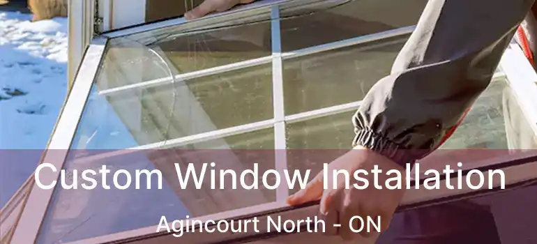  Custom Window Installation Agincourt North - ON