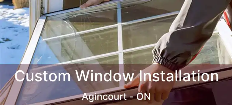 Custom Window Installation Agincourt - ON